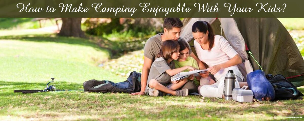 How to Make Camping Enjoyable With Your Kids?
